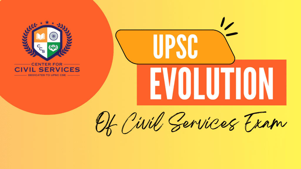 Evolution of UPSC Civil Services Exam Evolution of the UPSC Civil services exam